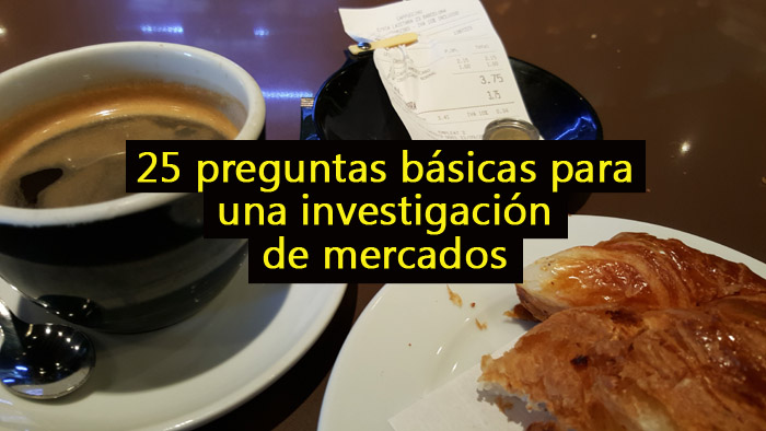 25 preguntas para una investigación de mercado y experiencia de usuario